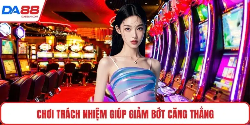 Chơi trách nhiệm giúp giảm bớt căng thẳng