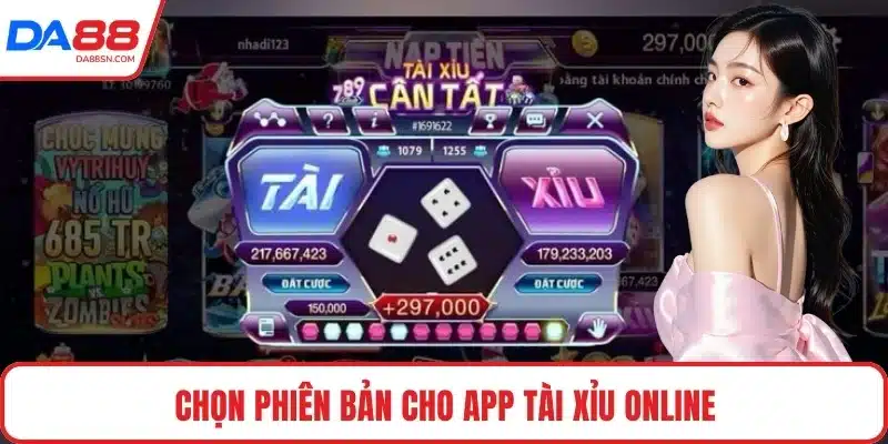 Chọn phiên bản cho app tài xỉu online