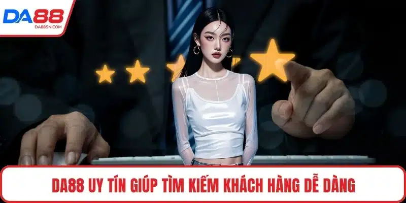 DA88 uy tín giúp tìm kiếm khách hàng dễ dàng