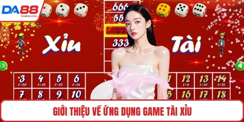 Giới thiệu về ứng dụng game tài xỉu