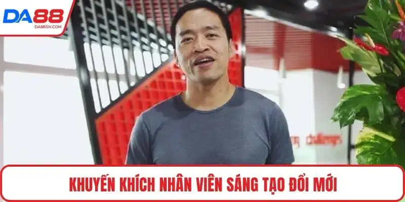 Khuyến khích nhân viên sáng tạo đổi mới