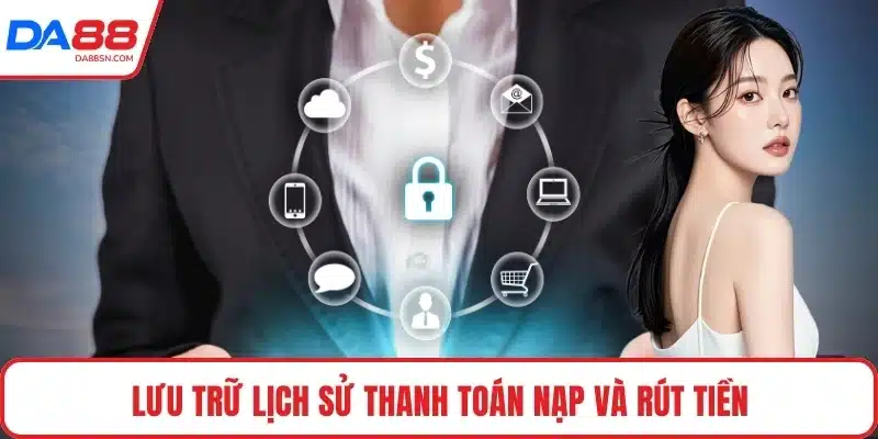 Lưu trữ lịch sử thanh toán nạp và rút tiền