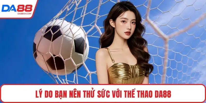 Lý do bạn nên thử sức với thể thao DA88
