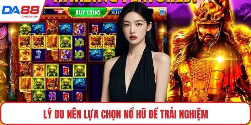 Lý do nên lựa chọn nổ hũ để trải nghiệm
