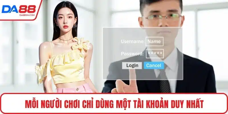 Mỗi người chơi chỉ dùng một tài khoản duy nhất