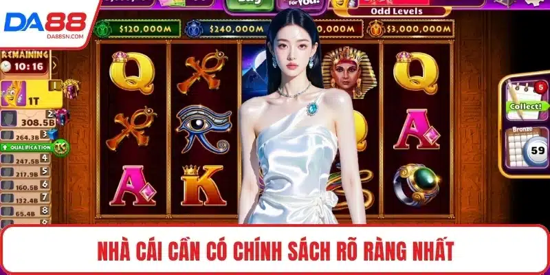 Nhà cái cần có chính sách rõ ràng nhất 