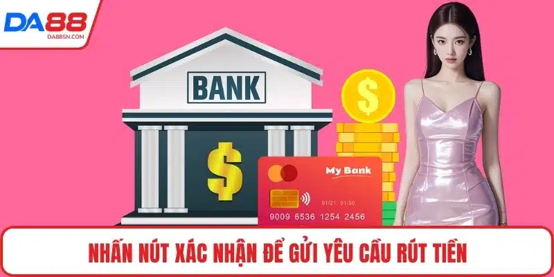Nhấn nút xác nhận để gửi yêu cầu rút tiền