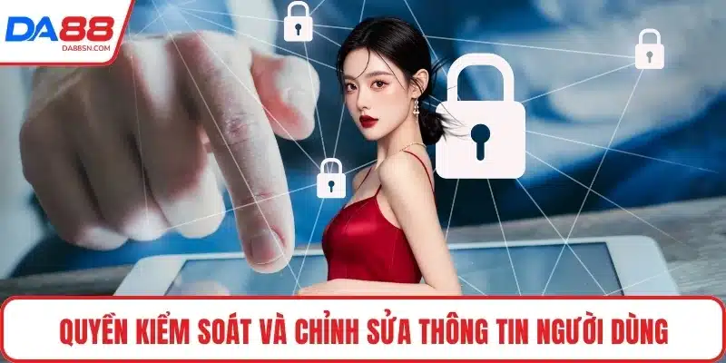 Quyền kiểm soát và chỉnh sửa thông tin người dùng