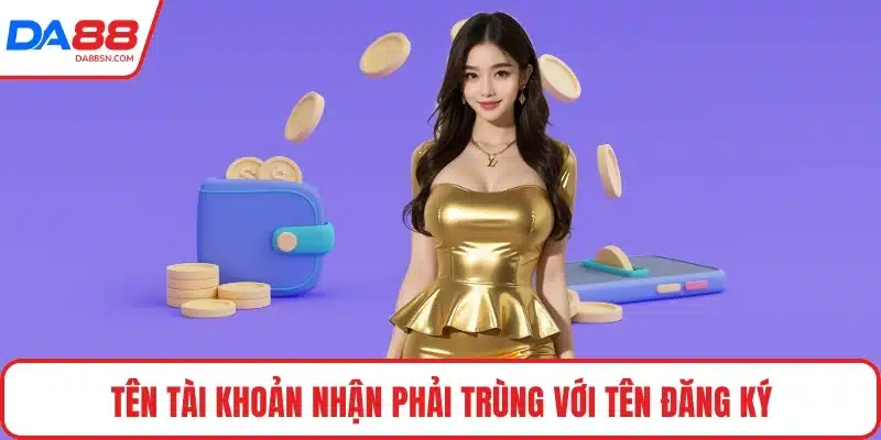 Tên tài khoản nhận phải trùng với tên đăng ký