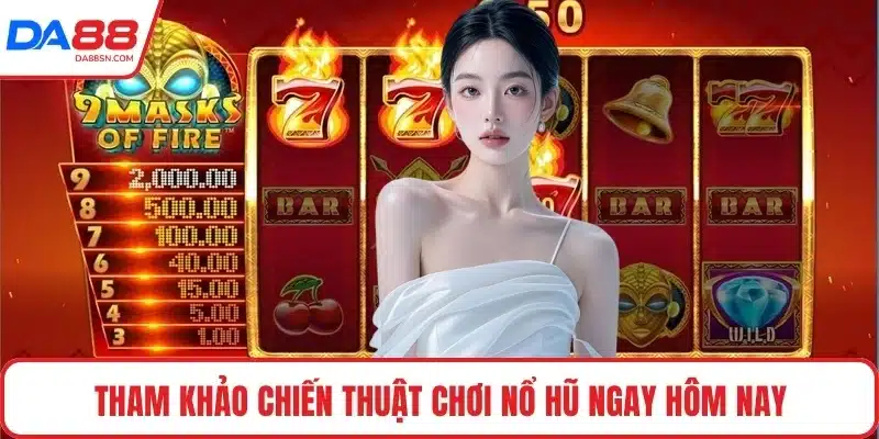 Tham khảo chiến thuật chơi nổ hũ ngay hôm nay