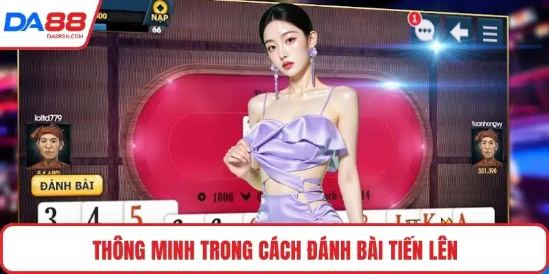 Thông minh trong cách đánh bài tiến lên