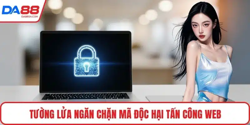 Tường lửa ngăn chặn mã độc hại tấn công web
