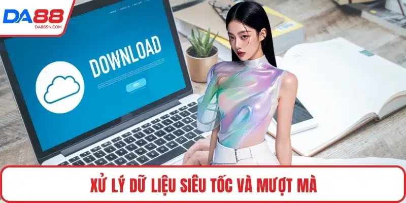 Xử lý dữ liệu siêu tốc và mượt mà