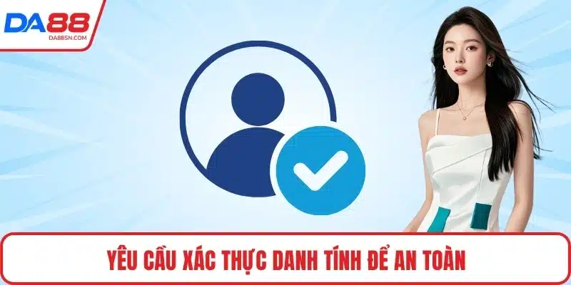 Yêu cầu xác thực danh tính để an toàn